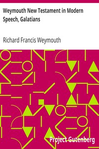 Weymouth New Testament in Modern Speech, Galatians by Richard Francis Weymouth