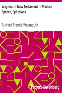 Weymouth New Testament in Modern Speech, Ephesians by Richard Francis Weymouth