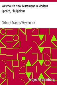 Weymouth New Testament in Modern Speech, Philippians by Richard Francis Weymouth