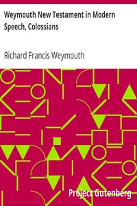 Weymouth New Testament in Modern Speech, Colossians by Richard Francis Weymouth