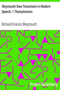 Weymouth New Testament in Modern Speech, 1 Thessalonians by Richard Francis Weymouth
