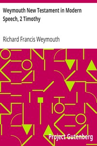 Weymouth New Testament in Modern Speech, 2 Timothy by Richard Francis Weymouth