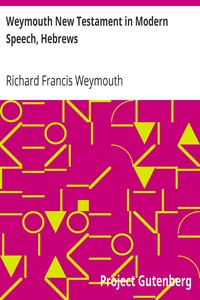 Weymouth New Testament in Modern Speech, Hebrews by Richard Francis Weymouth