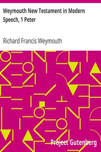 Weymouth New Testament in Modern Speech, 1 Peter by Richard Francis Weymouth