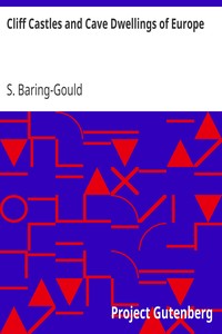 Cliff Castles and Cave Dwellings of Europe by S. (Sabine) Baring-Gould