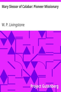 Mary Slessor of Calabar: Pioneer Missionary by W. P. (William Pringle) Livingstone