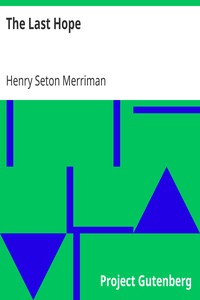 The Last Hope by Henry Seton Merriman