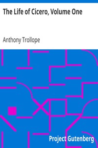 The Life of Cicero, Volume One by Anthony Trollope