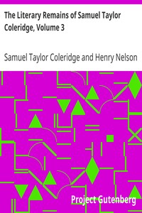 The Literary Remains of Samuel Taylor Coleridge, Volume 3 by Samuel Taylor Coleridge