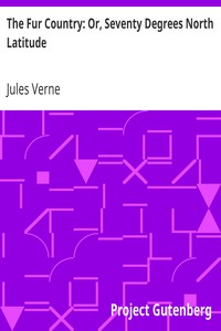 The Fur Country: Or, Seventy Degrees North Latitude by Jules Verne