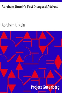Abraham Lincoln's First Inaugural Address by Abraham Lincoln