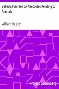Ballads, Founded on Anecdotes Relating to Animals by William Hayley