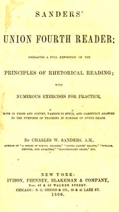 Sanders' Union Fourth Reader
Embracing a Full Exposition of the Principles of Rhetorical Reading; with Numerous Exercises for Practice, Both in Prose and Poetry, Various in Style, and Carefully Adapted to the Purposes of Teaching in Schools of Every Grade by Charles W. (Charles Walton) Sanders