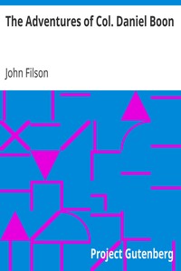 The Adventures of Col. Daniel Boon
Containing a Narrative of the Wars of Kentucke by John Filson