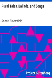 Rural Tales, Ballads, and Songs by Robert Bloomfield