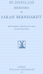 My Double Life: The Memoirs of Sarah Bernhardt by Sarah Bernhardt