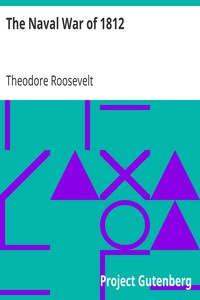 The Naval War of 1812
Or the History of the United States Navy during the Last War with Great Britain to Which Is Appended an Account of the Battle of New Orleans by Theodore Roosevelt