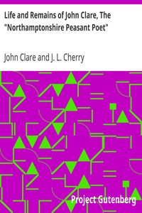 Life and Remains of John Clare, The "Northamptonshire Peasant Poet" by John Clare