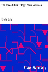 The Three Cities Trilogy: Paris, Volume 4 by Émile Zola