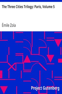 The Three Cities Trilogy: Paris, Volume 5 by Émile Zola