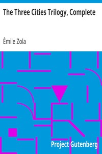 The Three Cities Trilogy, Complete
Lourdes, Rome and Paris by Émile Zola