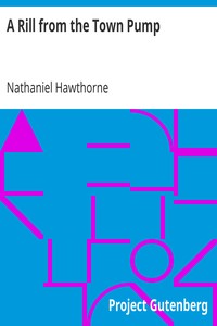 A Rill from the Town Pump by Nathaniel Hawthorne