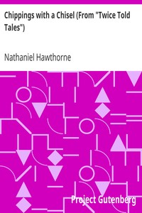 Chippings with a Chisel (From "Twice Told Tales") by Nathaniel Hawthorne