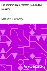 Fire Worship (From "Mosses from an Old Manse") by Nathaniel Hawthorne