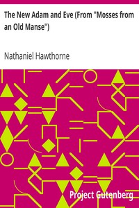 The New Adam and Eve (From "Mosses from an Old Manse") by Nathaniel Hawthorne