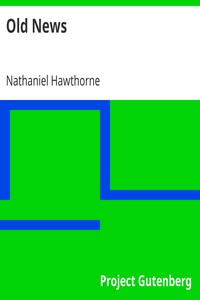 Old News
(From: "The Snow Image and Other Twice-Told Tales") by Nathaniel Hawthorne