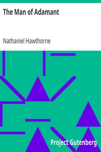 The Man of Adamant
(From: "The Snow Image and Other Twice-Told Tales") by Nathaniel Hawthorne