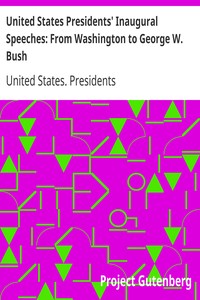 United States Presidents' Inaugural Speeches: From Washington to George W. Bush by United States. Presidents