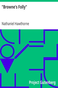 "Browne's Folly"
(From: "The Doliver Romance and Other Pieces: Tales and Sketches") by Nathaniel Hawthorne