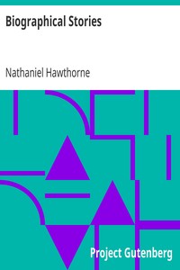 Biographical Stories
(From: "True Stories of History and Biography") by Nathaniel Hawthorne