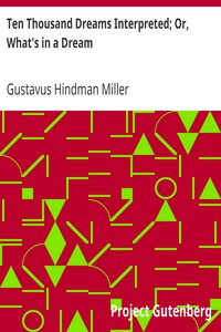 Ten Thousand Dreams Interpreted; Or, What's in a Dream
A Scientific and Practical Exposition by Gustavus Hindman Miller