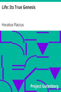Life: Its True Genesis by Horatius Flaccus