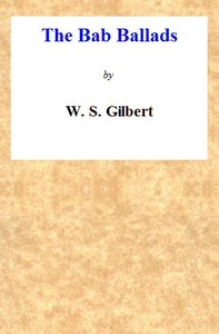 The Bab Ballads by W. S. (William Schwenck) Gilbert