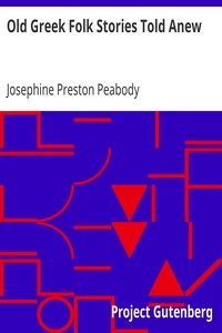 Old Greek Folk Stories Told Anew by Josephine Preston Peabody