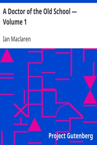 A Doctor of the Old School — Volume 1 by Ian Maclaren