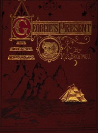 Georgie's Present, or, Tales of Newfoundland by C. L. (Cecilia Lucy) Brightwell
