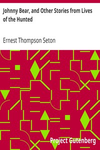 Johnny Bear, and Other Stories from Lives of the Hunted by Ernest Thompson Seton