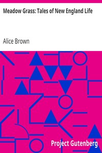 Meadow Grass: Tales of New England Life by Alice Brown