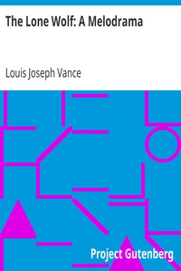 The Lone Wolf: A Melodrama by Louis Joseph Vance