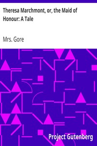 Theresa Marchmont, or, the Maid of Honour: A Tale by Mrs. (Catherine Grace Frances) Gore