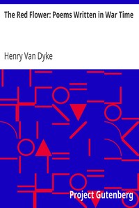 The Red Flower: Poems Written in War Time by Henry Van Dyke