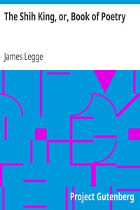 The Shih King, or, Book of Poetry
From the Sacred Books of the East Volume 3 by James Legge