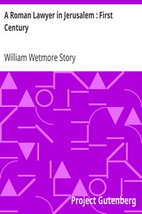 A Roman Lawyer in Jerusalem : First Century by William Wetmore Story