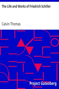 The Life and Works of Friedrich Schiller by Calvin Thomas