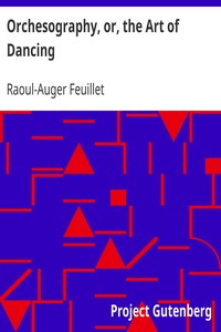 Orchesography, or, the Art of Dancing
The Art of Dancing by Characters and Demonstrative Figures by Raoul-Auger Feuillet