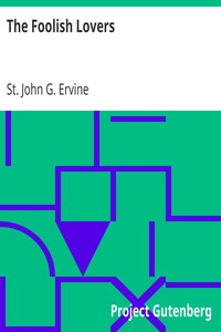 The Foolish Lovers by St. John G. (St. John Greer) Ervine